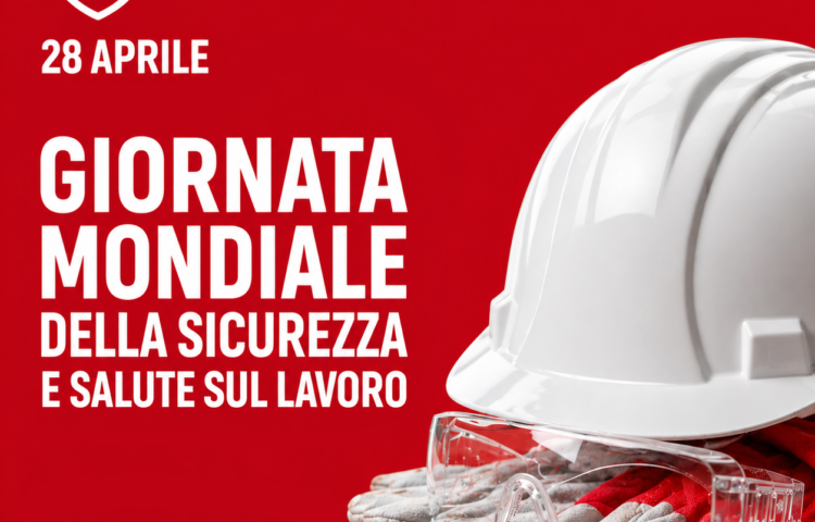28 aprile – Giornata Mondiale della Sicurezza e Salute sul Lavoro